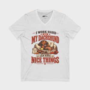Dachshund Lover V‑Neck Tee — "I Work Hard So My Dachshund Can Have Nice Things"